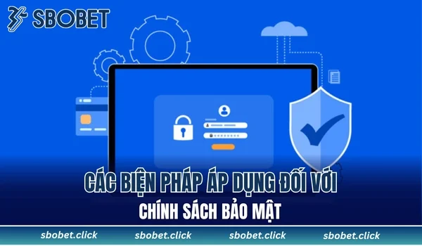 Các biện pháp áp dụng đối với chính sách bảo mật