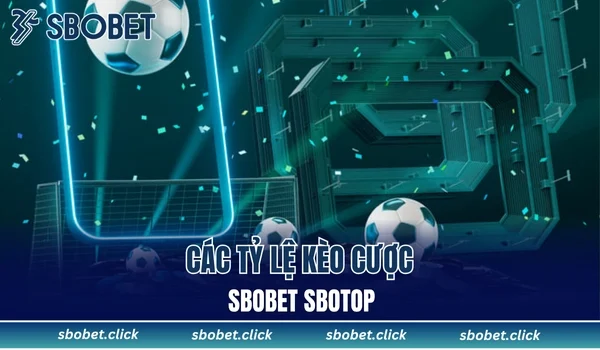 Các tỷ lệ kèo cược Sbobet Sbotop