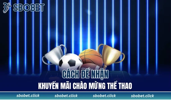 Cách để nhận khuyến mãi chào mừng thể thao