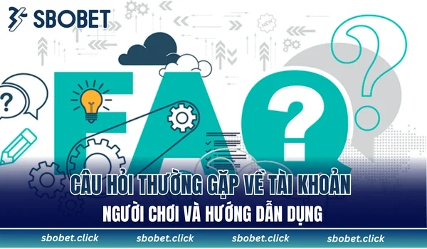 Câu hỏi thường gặp về tài khoản người chơi và hướng dẫn dụng