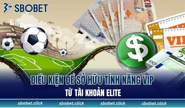 Điều kiện để sở hữu tính năng VIP từ tài khoản Elite