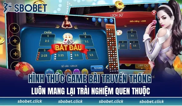 Hình thức game bài truyền thống luôn mang lại trải nghiệm quen thuộc