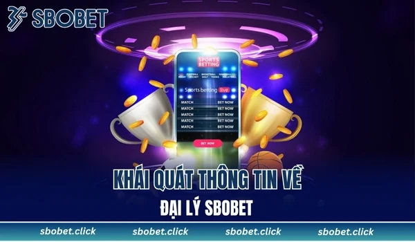 Khái quát thông tin về đại lý SBOBET