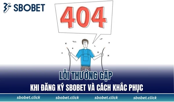 Lỗi thường gặp khi đăng ký SBOBET và cách khắc phục