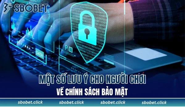 Một số lưu ý cho người chơi về chính sách bảo mật