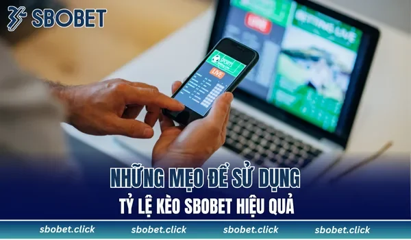 Những mẹo để sử dụng tỷ lệ kèo SBOBET hiệu quả