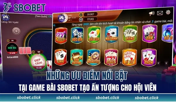 Những ưu điểm nổi bật tại game bài SBOBET tạo ấn tượng cho hội viên