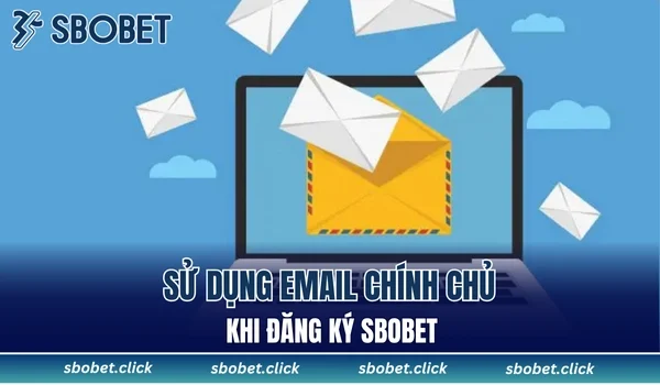 Sử dụng email chính chủ khi đăng ký SBOBET