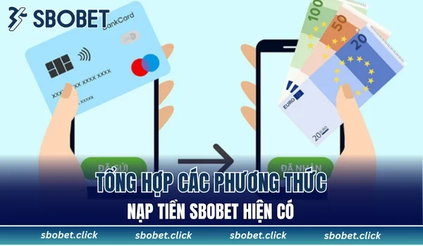 Tổng hợp các phương thức nạp tiền SBOBET hiện có