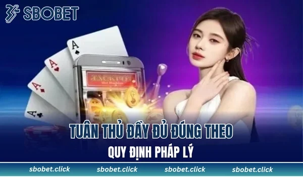 Tuân thủ đầy đủ đúng theo quy định pháp lý