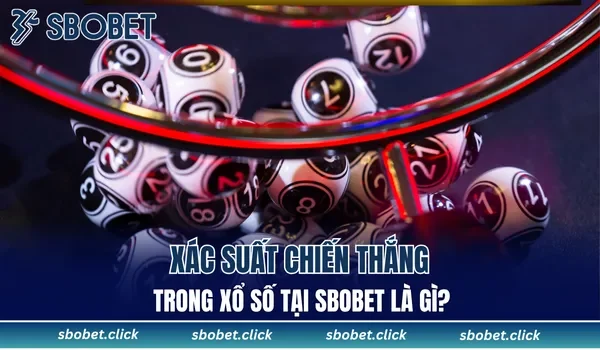 Xác suất chiến thắng trong xổ số tại SBOBET là gì?